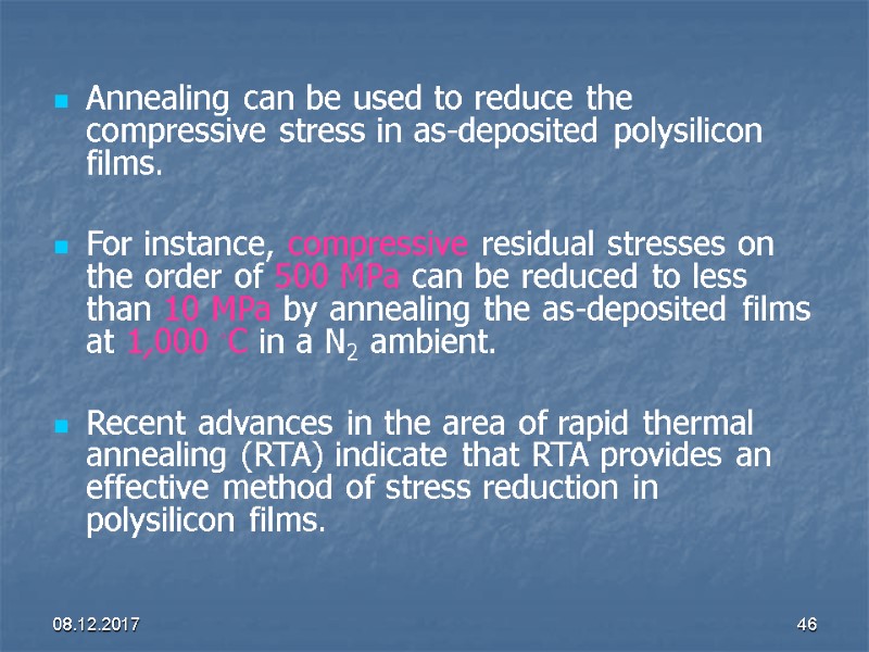 08.12.2017 46 Annealing can be used to reduce the compressive stress in as-deposited polysilicon